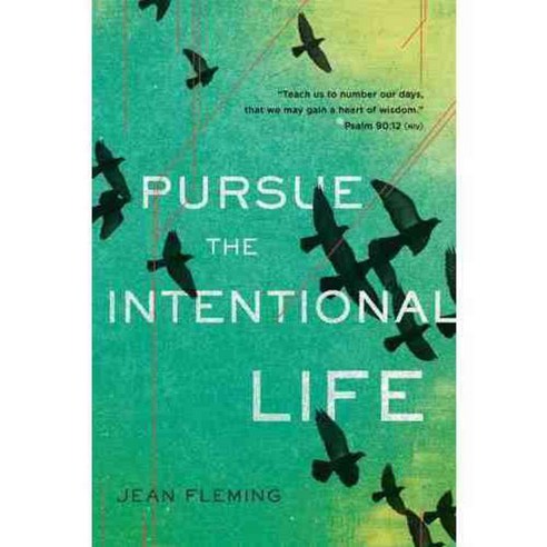 Pursue the Intentional Life: Teach Us to Number Our Days That We May Gain a Heart of Wisdom (Psalm 90:12), Navpress Pub Group