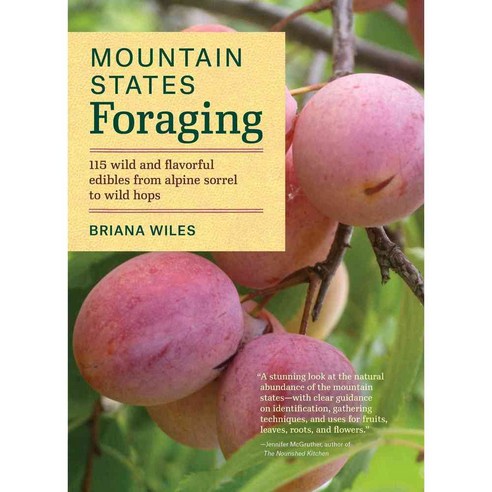 Mountain States Foraging: 115 Wild and Flavorful Edibles from Alpine Sorrel to Wild Hops, Timber Pr