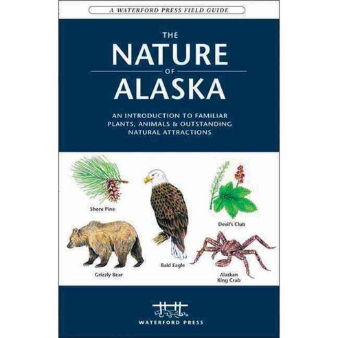 The Nature Of Alaska: An Introduction To Familiar Plants And Animals And Natural Attractions, Waterford Pr