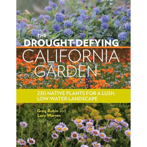 The Drought-Defying California Garden: 230 Native Plants for a Lush Low-Water Landscape, Timber Pr