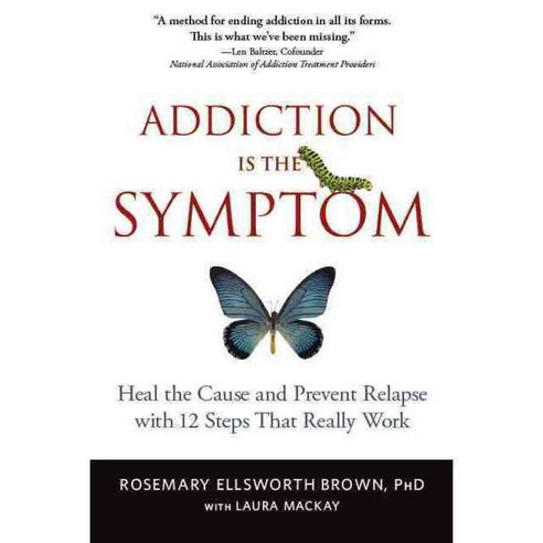 Addiction Is the Symptom: Heal the Cause and Prevent Relapse With 12 Steps That Really Work, Algorithm Books