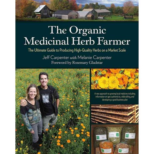 The Organic Medicinal Herb Farmer: The Ultimate Guide to Producing High-Quality Herbs on a Market Scale, Chelsea Green Pub Co