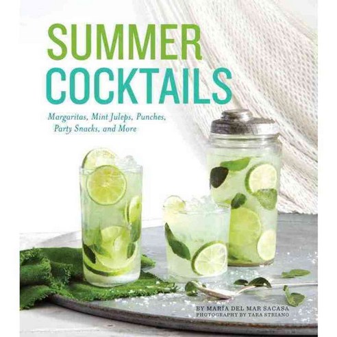 Summer Cocktails: Margaritas Mint Juleps Punches Party Snacks and More, Quirk Books