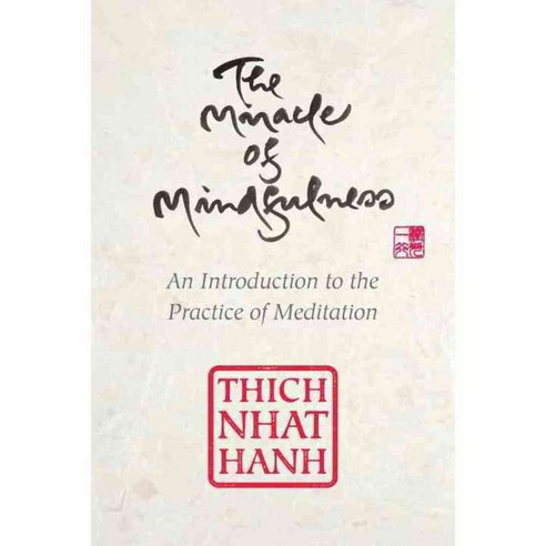The Miracle of Mindfulness: An Introduction to the Practice of Meditation, Beacon Pr