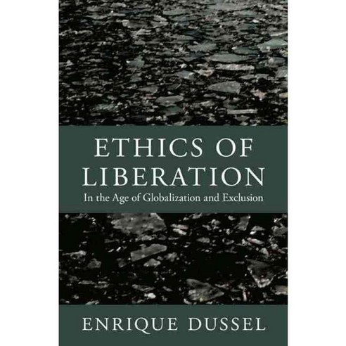 Ethics of Liberation: In the Age of Globalization and Exclusion, Duke Univ Pr