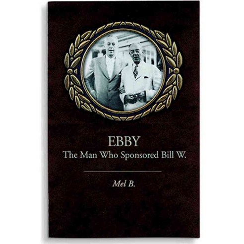 Ebby: The Man Who Sponsored Bill W., Hazelden