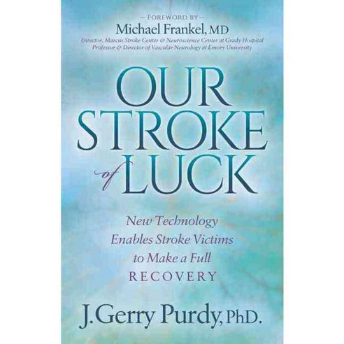 Our Stroke of Luck: New Technology Enables Stroke Victims to Make a Full Recovery, Morgan James Pub