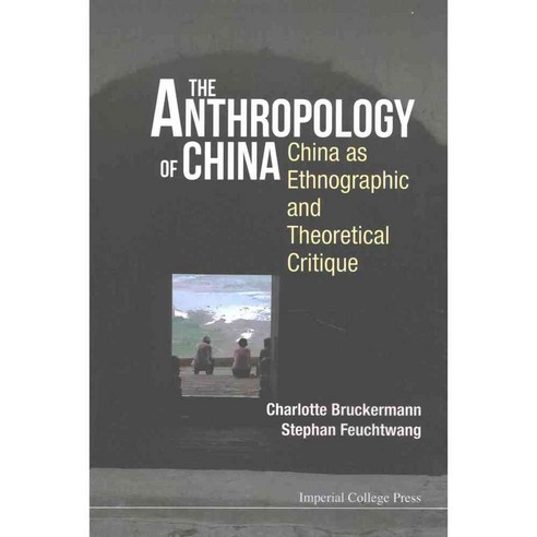 The Anthropology of China: China As Ethnographic and Theoretical Critique, World Scientific Pub Co Inc