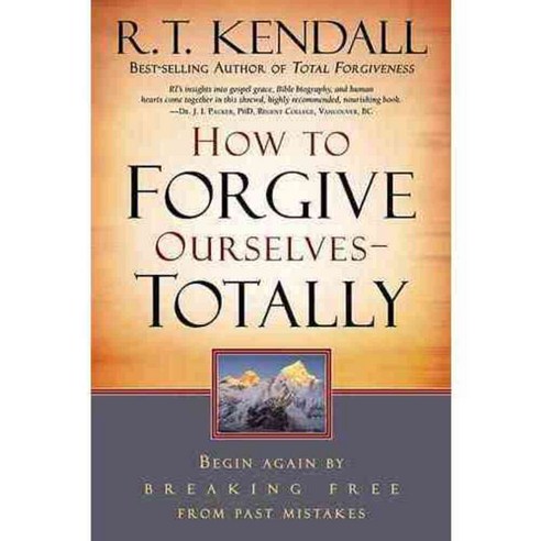 How to Forgive Ourselves -- Totally: Begin Again by Breaking Free from Past Mistakes, Charisma House