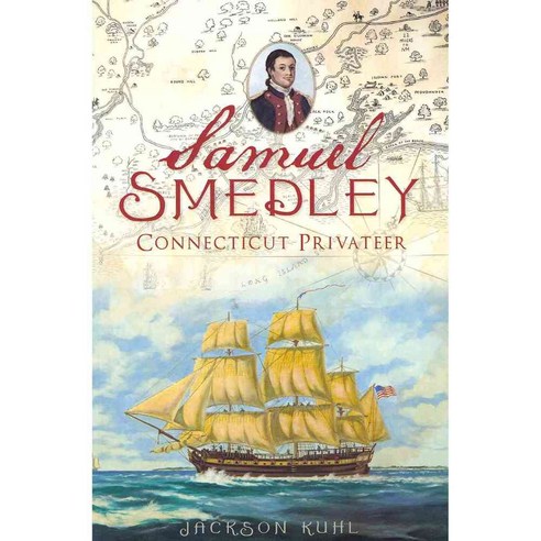 Samuel Smedley: Connecticut Privateer, History Pr