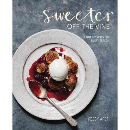 Sweeter Off the Vine: Fruit Desserts for Every Season, Ten Speed Pr