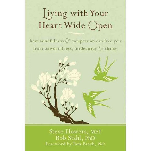 Living with Your Heart Wide Open: How Mindfulness & Compassion Can Free You from Unworthiness Inadequacy & Shame, New Harbinger Pubns Inc