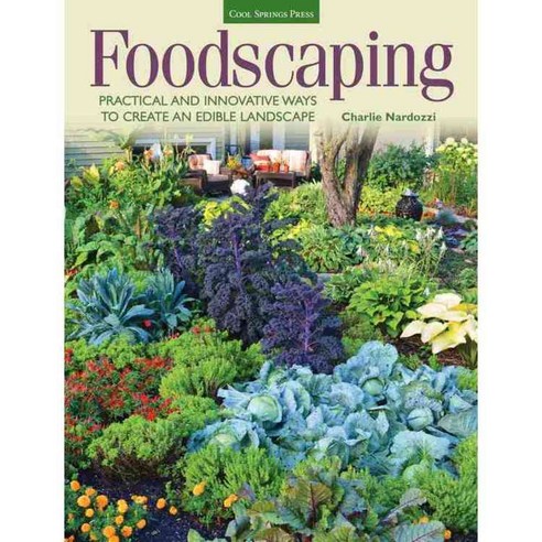 Foodscaping: Practical and Innovative Ways to Create an Edible Landscape, Cool Springs Pr