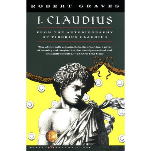 I Claudius: From the Autobiography of Tiberius Claudius Born 10 B.C. Murdered and Deified A.D. 54, Vintage Books