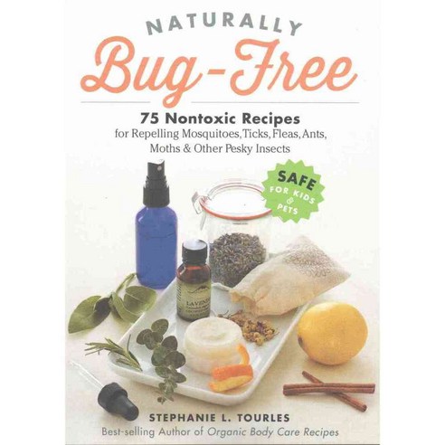 Naturally Bug-free: 75 Nontoxic Recipes for Repelling Mosquitoes Ticks Fleas Ants Moths & Other Pesky Insects, Storey Books