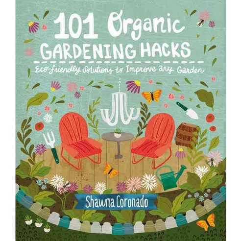 101 Organic Gardening Hacks: Eco-Friendly Solutions to Improve Any Garden, Cool Springs Pr