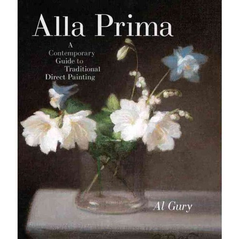 Alla Prima : A Contemporary Guide to Traditional Direct Painting, Random House