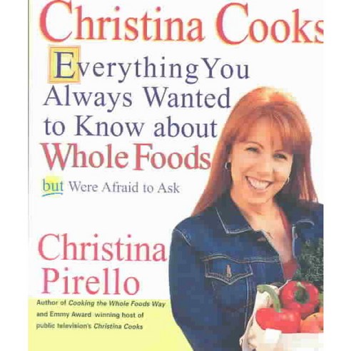 Christina Cooks: Everything You Always Wanted to Know About Whole Foods but Were Afraid to Ask, Hp Books