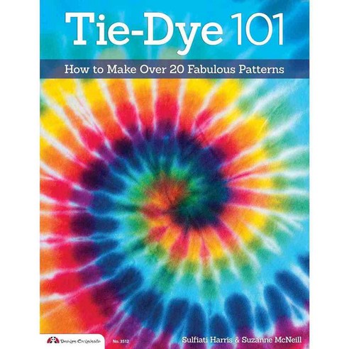 Tie-Dye 101: How to Make Over 20 Fabulous Patterns, Design Originals