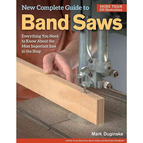 New Complete Guide to Band Saws: Everything You Need to Know About the Most Important Saw in the Shop, Fox Chapel Pub Co Inc