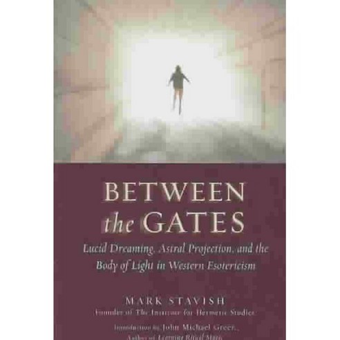 Between the Gates: Lucid Dreaming Astral Projection and the Body of Light in Western Esotericism, Red Wheel/Weiser