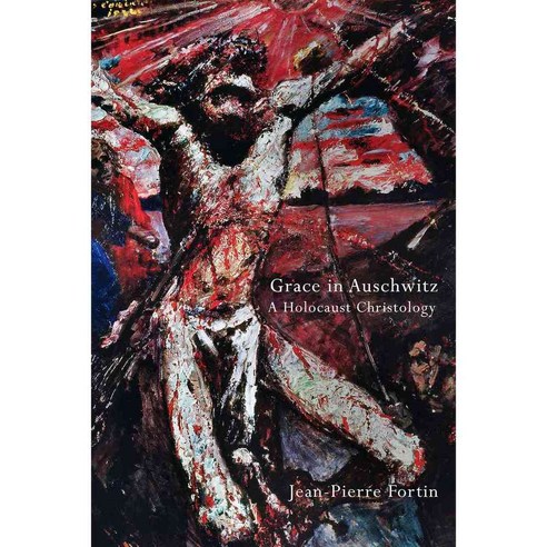 Grace in Auschwitz: A Holocaust Christology, Fortress Pr