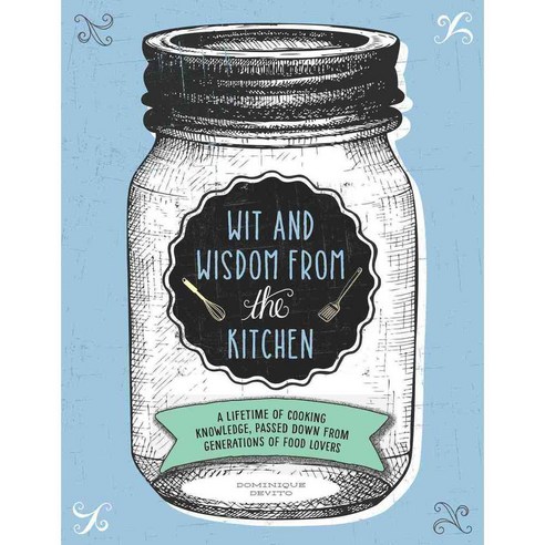 Wit & Wisdom from the Kitchen: A Lifetime of Cooking Knowledge Passed Down from Generations of Food Lovers, Cider Mill Pr Book Pub Llc