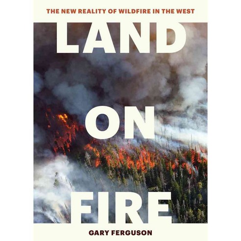 Land on Fire: The New Reality of Wildfire in the West, Timber Pr