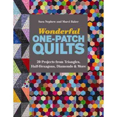 Wonderful One-Patch Quilts: 20 Projects from Triangles Half-Hexagons Diamonds & More, C & T Pub