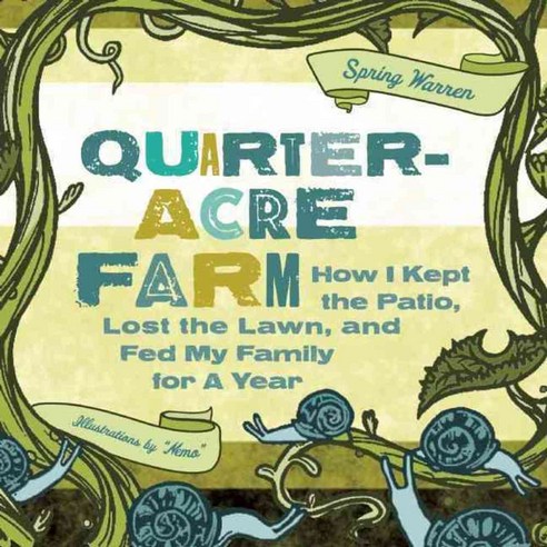 The Quarter-Acre Farm: How I Kept the Patio Lost the Lawn and Fed My Family for a Year, Seal Pr