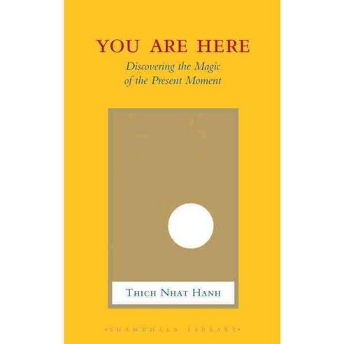 You Are Here: Discovering the Magic of the Present Moment, Shambhala Pubns