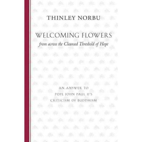 Welcoming Flowers from Across the Cleansed Threshold of Hope: An Answer to Pope John Paul II''s Criticism of Buddhism, Shambhala Pubns