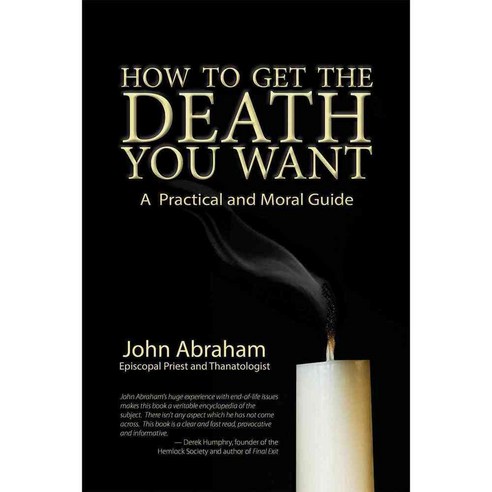 How to Get the Death You Want: A Practical and Moral Guide, Upper Access Book Pub