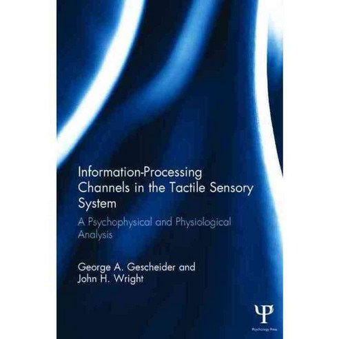 Information-Processing Channels in the Tactile Sensory System: A Psychophysical and Physiological Analysis, Psychology Pr