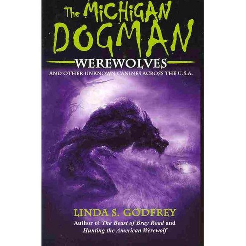 The Michigan Dogman: Werewolves and Other Unknown Canines Across the U ...