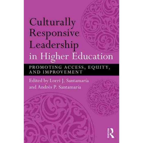 Culturally Responsive Leadership in Higher Education: Promoting Access Equity and Improvement, Routledge