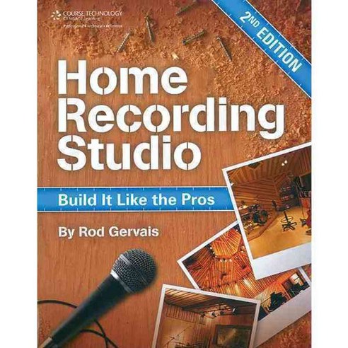 Home Recording Studio: Build It Like the Pros, Cengage Learning Ptr