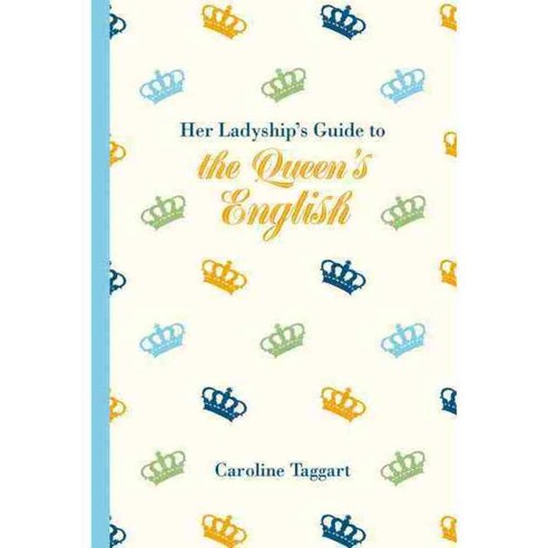 Her Ladyship''s Guide to the Queen''s English, B T Batsford Ltd