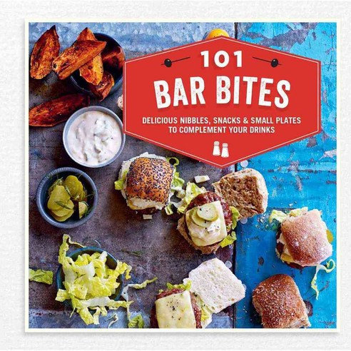 101 Bar Bites: Delicious Nibbles Snacks & Small Plates to Complement Your Drinks, Ryland Peters & Small
