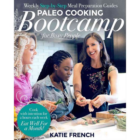 Paleo Cooking Bootcamp for Busy People: Weekly Step-by-Step Meal Preparation Guides, Primal Nutrition Inc