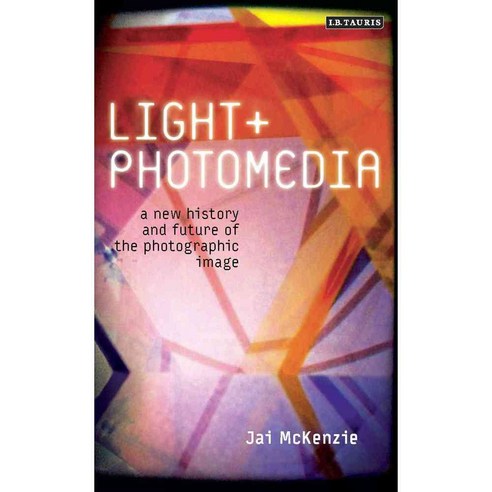 Light and Photomedia: A New History and Future of the Photographic Image, Tauris Academic Studies