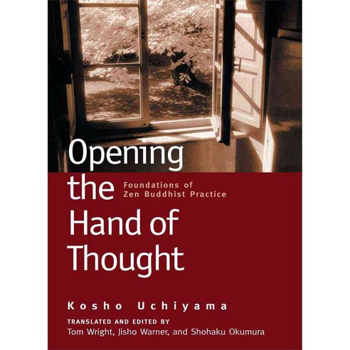 Opening the Hand of Thought: Foundations of Zen Buddhist Practice, Wisdom Pubns
