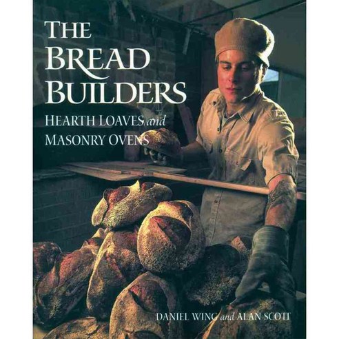 The Bread Builders: Hearth Loaves and Masonry Ovens, Chelsea Green Pub Co