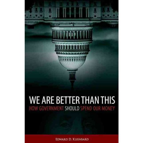 We Are Better Than This: How Government Should Spend Our Money, Oxford Univ Pr