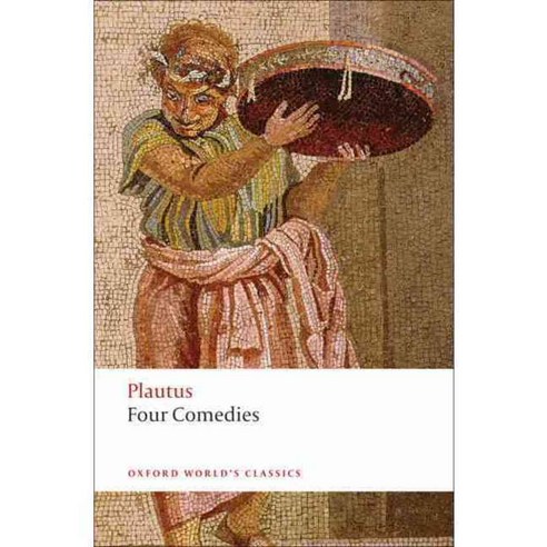 Four Comedies: The Braggart Soldier; The Brothers Menaechmus; The Haunted House; The Pot of Gold, Oxford Univ Pr