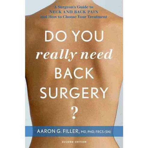 Do You Really Need Back Surgery?: A Surgeon''s Guide to Neck and Back Pain and How to Choose Your Treatment, Oxford Univ Pr