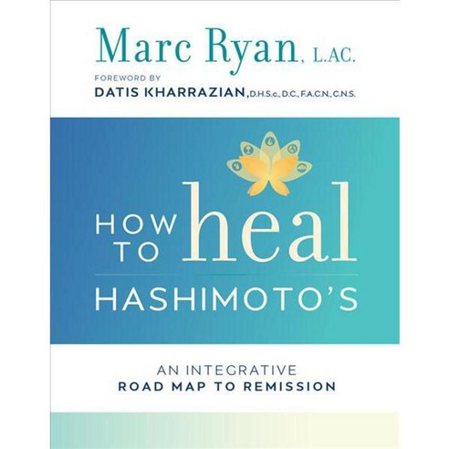 How to Heal Hashimoto''s: A Mind Body and Spirit Roadmap to Remission, Hay House Inc