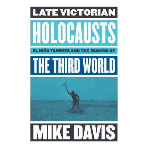 Late Victorian Holocausts: El Niño Famines and the Making of the Third World, Verso Books