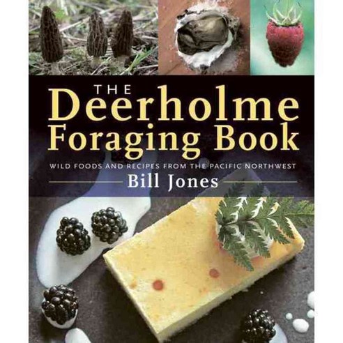 The Deerholme Foraging Book: Wild Foods and Recipes from the Pacific Northwest, Touchwood Ed