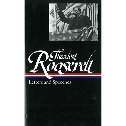 Theodore Roosevelt: Letters and Speeches, Library of America